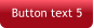 Button text 5