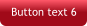 Button text 6