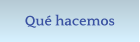 Qu hacemos