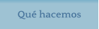 Qu hacemos