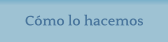 Cmo lo hacemos